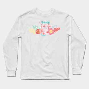 Breathe let go Long Sleeve T-Shirt